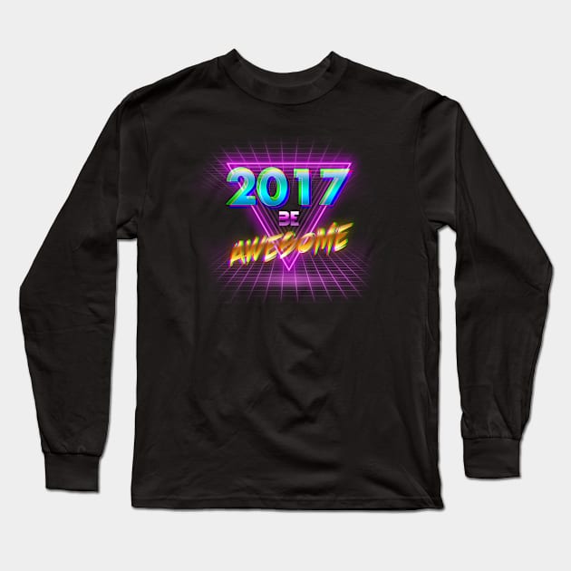 2017 BE AWESOME Long Sleeve T-Shirt by andu